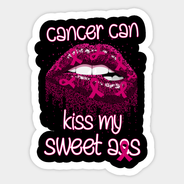 Cancer Can Kiss My Sweet Ass Funny Cancer Sticker Teepublic